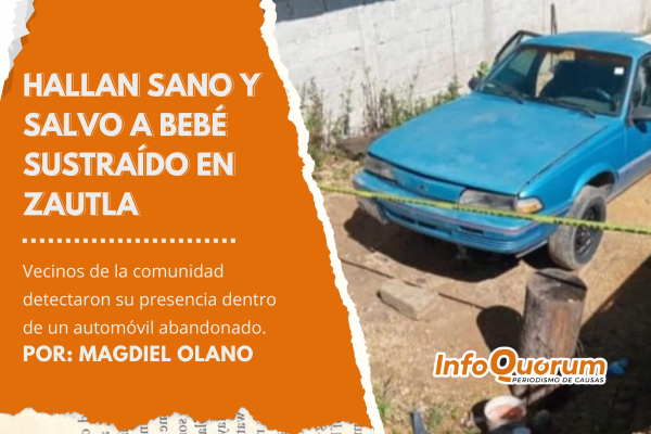 Hallan sano y salvo a bebé sustraído en Zautla