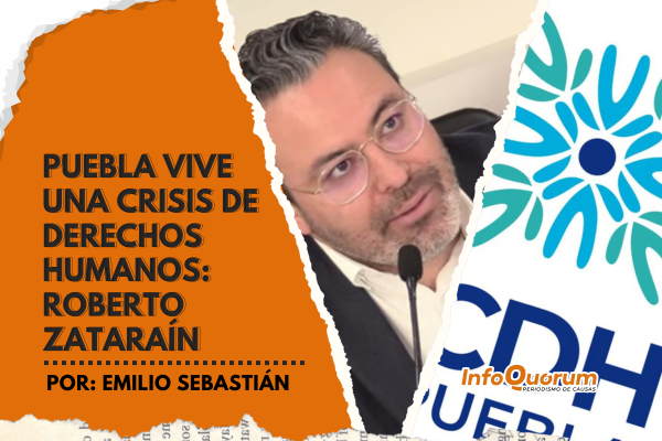 Puebla vive una crisis de Derechos Humanos: Roberto Zataraín