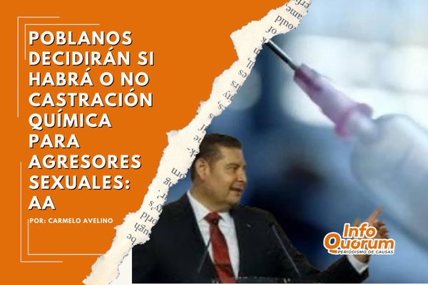 Poblanos decidirán si habrá o no castración química para agresores sexuales: AA