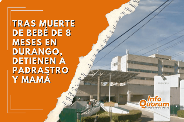 Tras muerte de bebé de 8 meses en Durango, detienen a padrastro y mamá