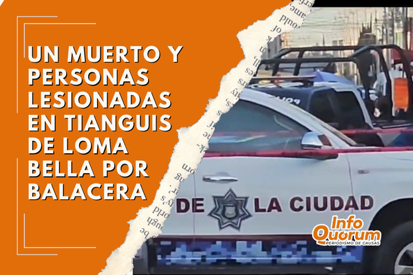 Un muerto y personas lesionadas en tianguis de Loma Bella por balacera
