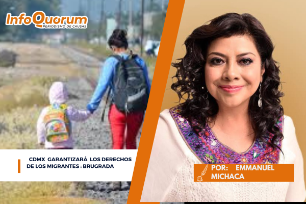 CDMX  garantizara los derechos de los migrantes : Brugrada