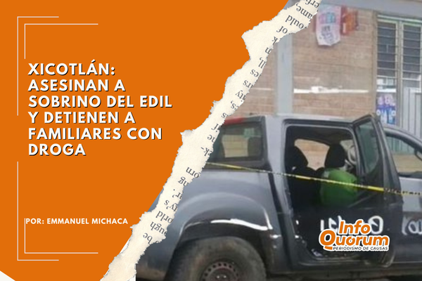 Xicotlán: Asesinan a sobrino del edil y detienen a familiares con droga