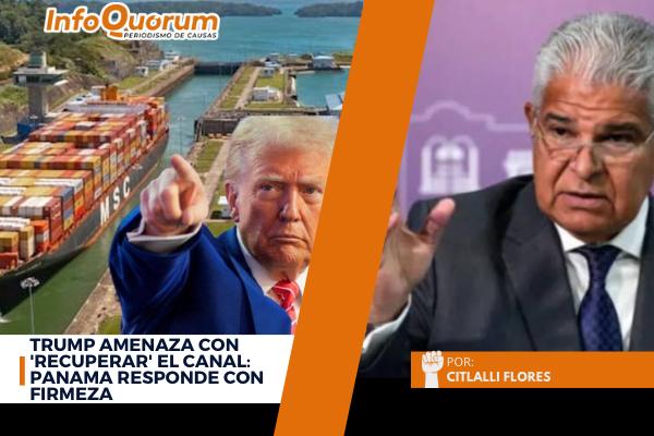 Trump amenaza con ‘recuperar’ el Canal: Panama responde con firmeza
