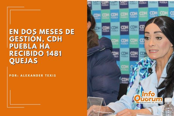 En dos meses de gestión, CDH Puebla ha recibido 1481 quejas