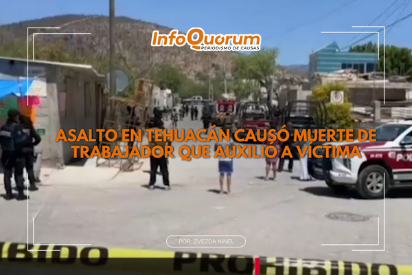 Asalto en Tehuacán causó muerte de trabajador que auxilió a víctima