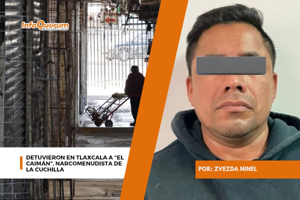 Detuvieron en Tlaxcala a “El Caimán”, narcomenudista de La Cuchilla
