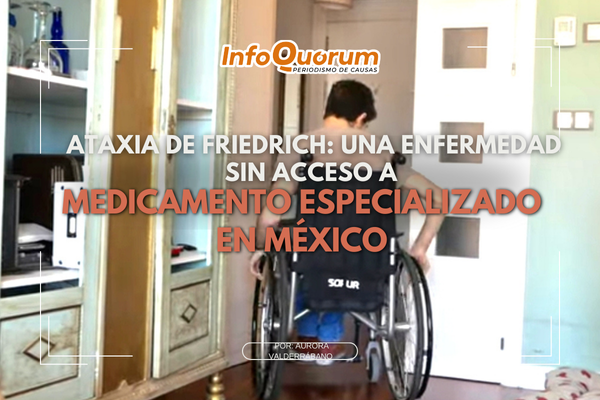Ataxia de Friedrich: una enfermedad sin acceso a medicamento especializado en México
