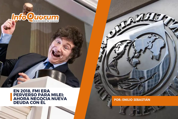 En 2018, FMI era perverso para Milei; ahora negocia nueva deuda con él