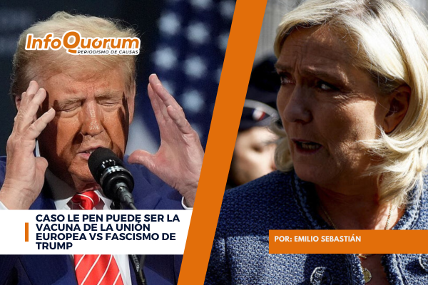 Caso Le Pen puede ser la vacuna de la Unión Europea vs fascismo de Trump
