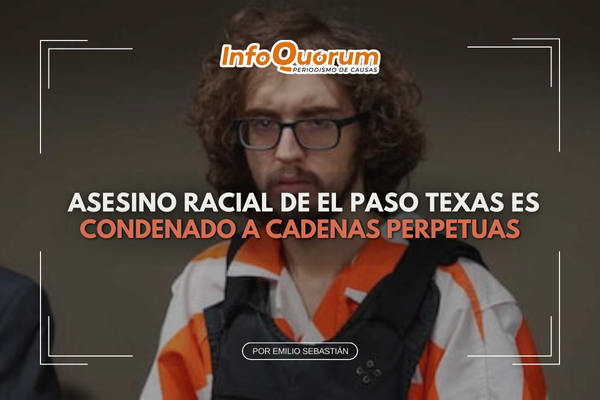 Asesino racial de El Paso Texas es condenado a cadena perpetua