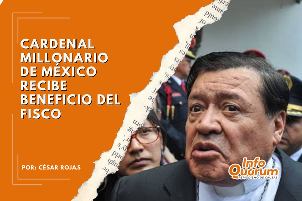 Cardenal millonario de México recibe beneficio del fisco