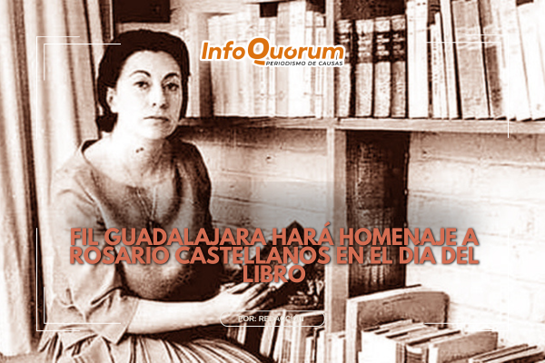 FIL Guadalajara hará homenaje a Rosario Castellanos en el Día del Libro