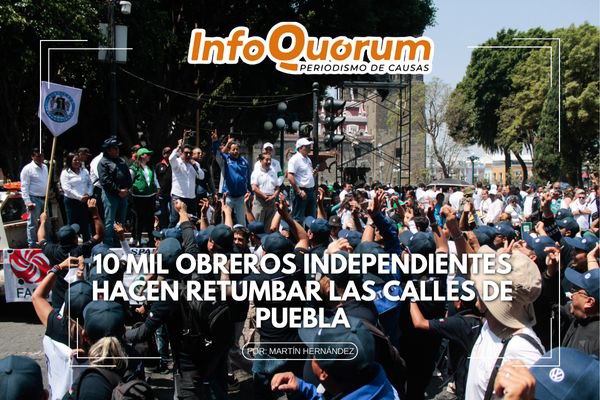 10 mil obreros independientes hacen retumbar las calles de Puebla