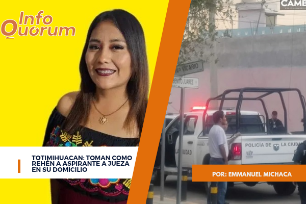 Totimihuacan: Toman como rehén a aspirante a jueza en su domicilio