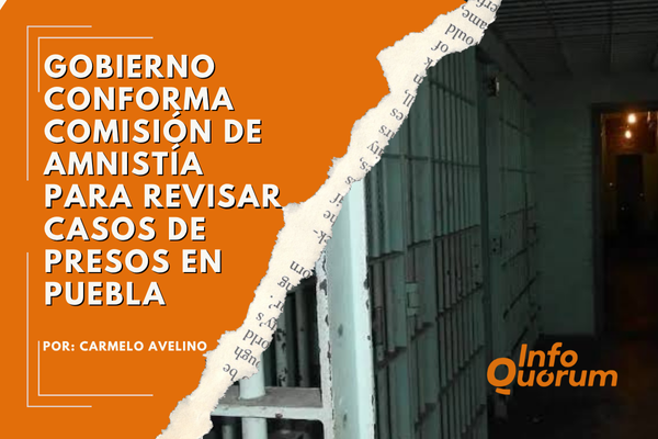 Gobierno conforma comisión de amnistía para revisar casos de presos en Puebla