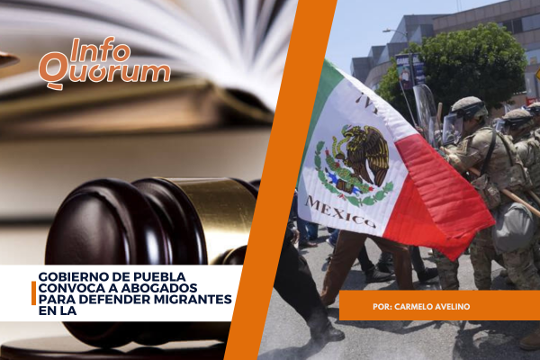 Gobierno de Puebla convoca a abogados para defender migrantes en LA
