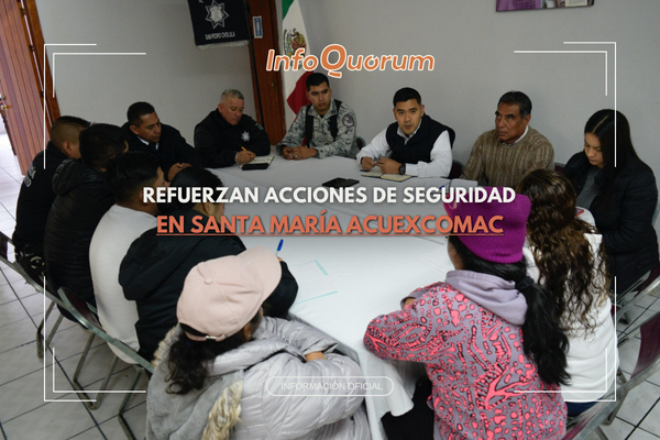 Refuerzan acciones de seguridad en Santa María Acuexcomac