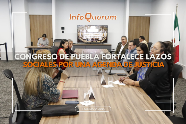 Congreso de Puebla fortalece lazos sociales por una agenda de justicia