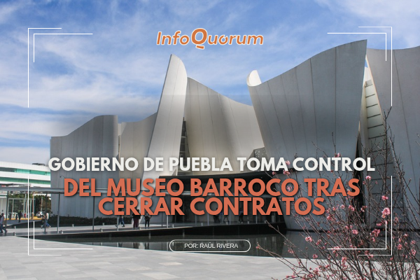 Gobierno de Puebla toma control del Museo Barroco tras cerrar contratos
