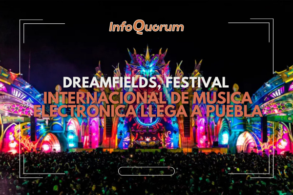 Dreamfields, Festival Internacional de Música Electrónica llega a Puebla