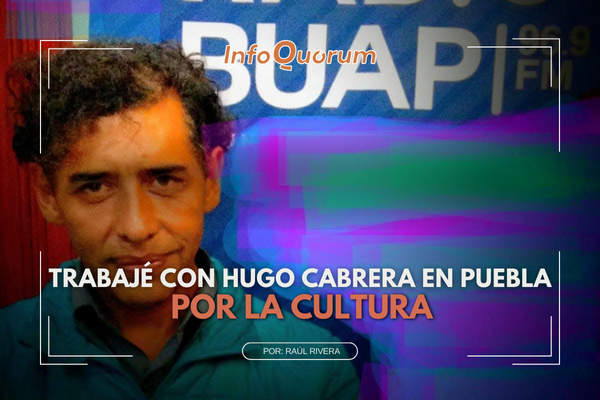 Trabajé con Hugo Cabrera en Puebla por la Cultura