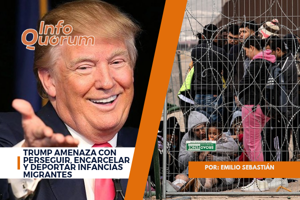 Trump amenaza con perseguir, encarcelar y deportar infancias migrantes