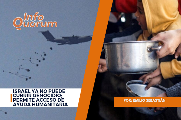 Israel ya no puede cubrir genocidio; permite acceso de ayuda humanitaria