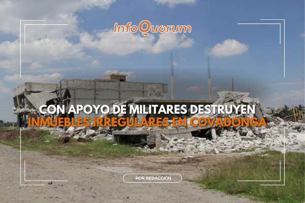 Con apoyo de militares destruyen inmuebles irregulares en Covadonga