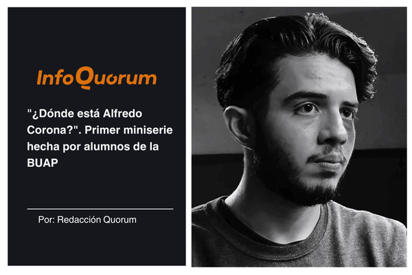 “¿Dónde está Alfredo Corona?”. Primer miniserie hecha por alumnos de la BUAP