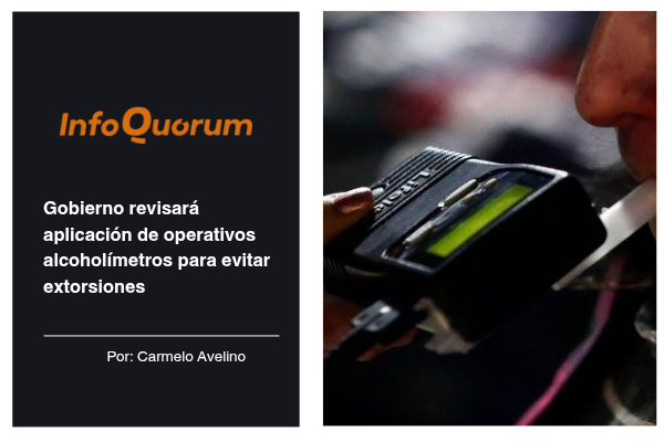 Gobierno revisará aplicación de operativos alcoholímetros para evitar extorsiones