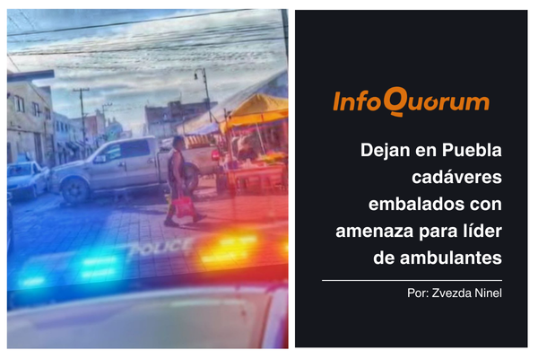 Dejan en Puebla cadáveres embalados con amenaza para líder de ambulantes