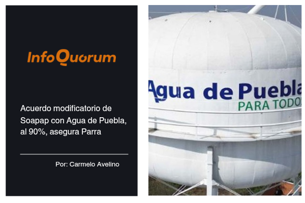 Acuerdo modificatorio de Soapap con Agua de Puebla, al 90%, asegura Parra