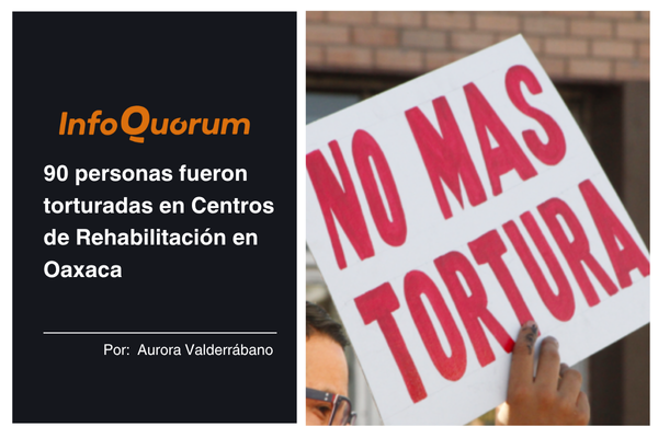 90 personas fueron torturadas en Centros de Rehabilitación en Oaxaca