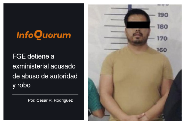 FGE detiene a exministerial acusado de abuso de autoridad y robo
