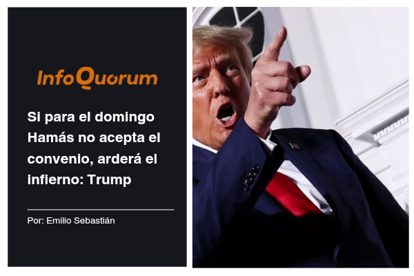 Si para el domingo Hamás no acepta el convenio, arderá el infierno: Trump