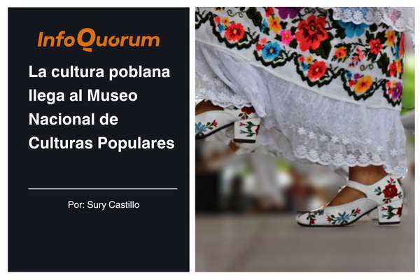La cultura poblana llega al Museo Nacional de Culturas Populares