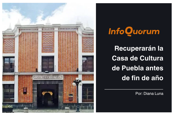 Recuperarán la Casa de Cultura de Puebla antes de fin de año