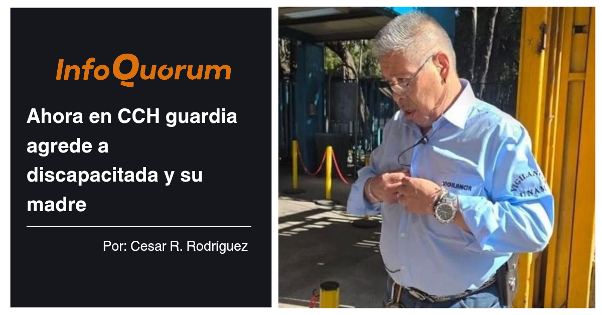 Ahora en CCH guardia agrede a discapacitada y su madre