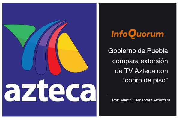 Gobierno de Puebla compara extorsión de TV Azteca con “cobro de piso”