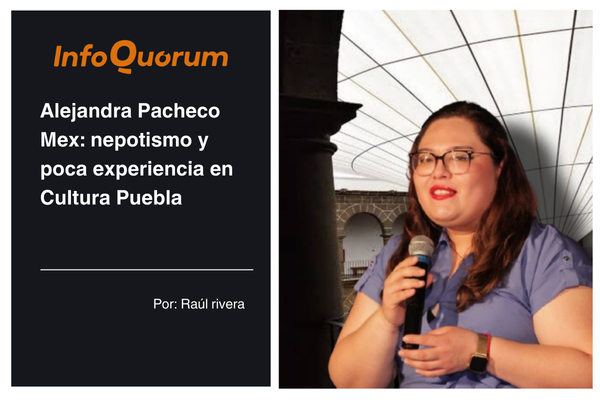 Alejandra Pacheco Mex: nepotismo y poca experiencia en Cultura Puebla