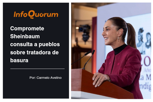Compromete Sheinbaum consulta a pueblos sobre tratadora de basura