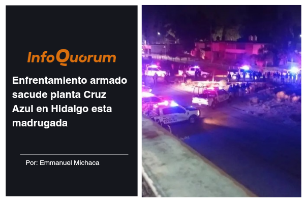 Enfrentamiento armado sacude planta Cruz Azul en Hidalgo esta madrugada