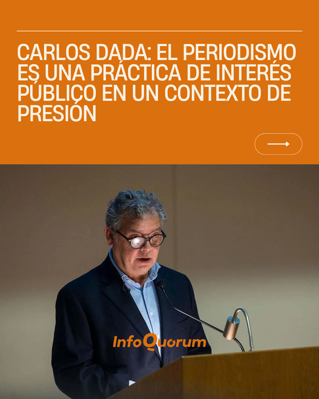Carlos Dada: el periodismo es una práctica de interés público en un contexto de presión política